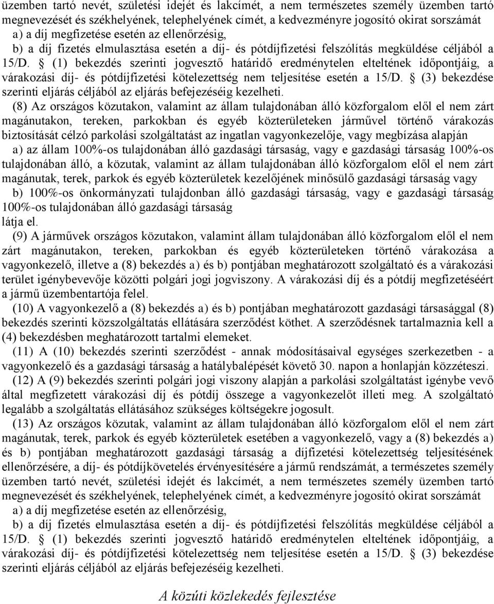 (1) bekezdés szerinti jogvesztő határidő eredménytelen elteltének időpontjáig, a várakozási díj- és pótdíjfizetési kötelezettség nem teljesítése esetén a 15/D.