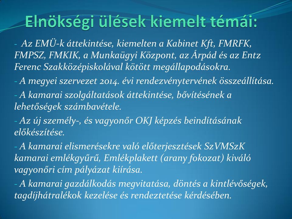 - A kamarai szolgáltatások áttekintése, bővítésének a lehetőségek számbavétele. - Az új személy-, és vagyonőr OKJ képzés beindításának előkészítése.