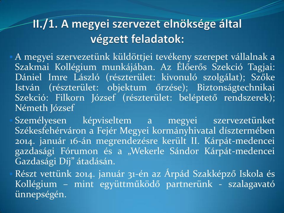 (részterület: beléptető rendszerek); Németh József Személyesen képviseltem a megyei szervezetünket Székesfehérváron a Fejér Megyei kormányhivatal dísztermében 2014.