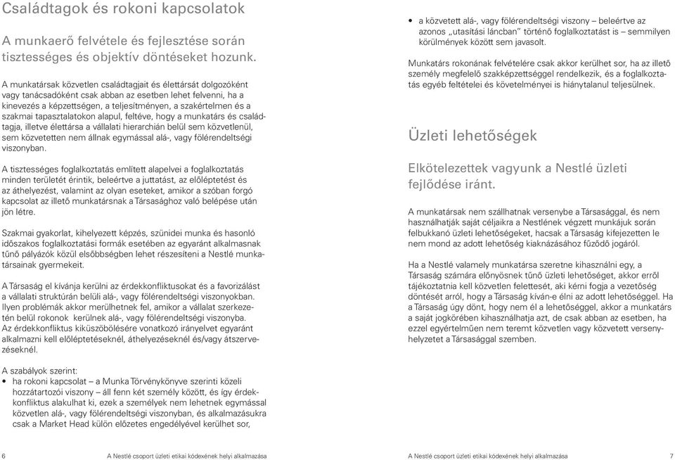 tapasztalatokon alapul, feltéve, hogy a munkatárs és családtagja, illetve élettársa a vállalati hierarchián belül sem közvetlenül, sem közvetetten nem állnak egymással alá-, vagy fölérendeltségi