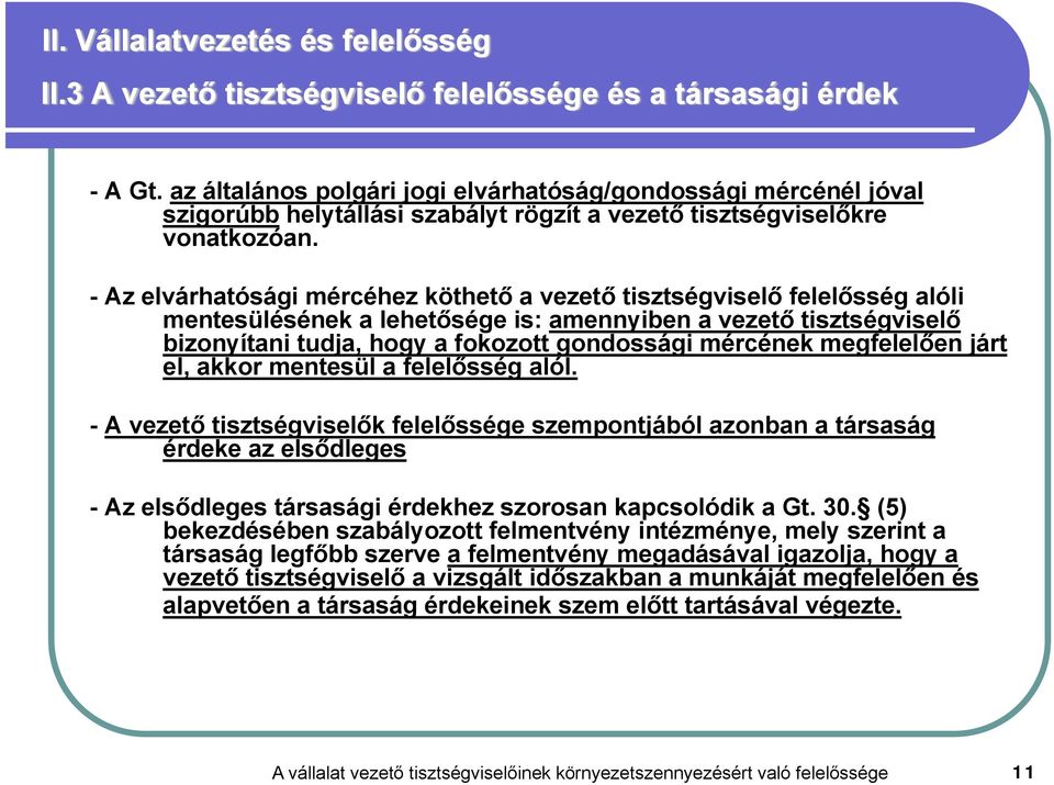- Az elvárhatósági mércéhez köthető a vezető tisztségviselő felelősség alóli mentesülésének a lehetősége is: amennyiben a vezető tisztségviselő bizonyítani tudja, hogy a fokozott gondossági mércének
