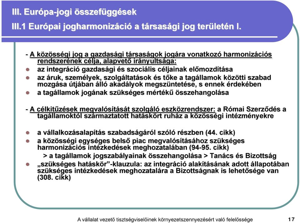 szolgáltatások és tőke a tagállamok közötti szabad mozgása útjában álló akadályok megszüntetése, s ennek érdekében a tagállamok jogának szükséges mértékű összehangolása - A célkitűzések