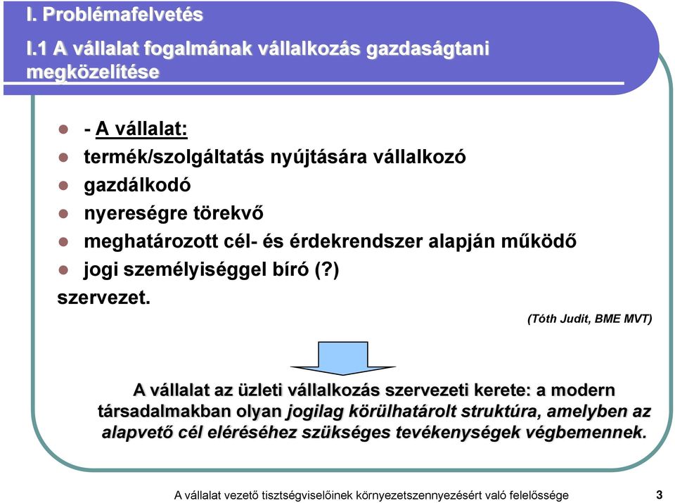 nyereségre törekvő meghatározott cél- és érdekrendszer alapján működő jogi személyiséggel bíró (?) szervezet.