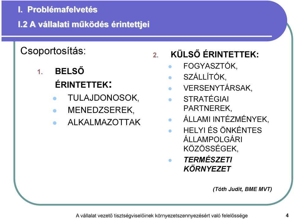 KÜLSŐ ÉRINTETTEK: FOGYASZTÓK, SZÁLLÍTÓK, VERSENYTÁRSAK, STRATÉGIAI PARTNEREK, ÁLLAMI INTÉZMÉNYEK,
