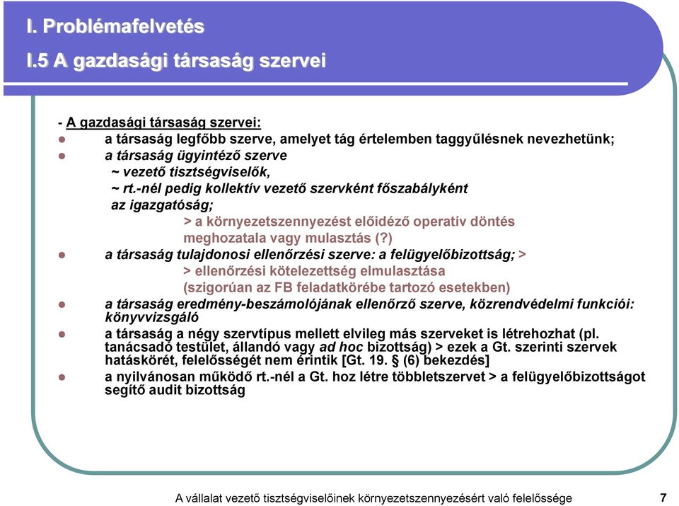 -nél pedig kollektív vezető szervként főszabályként az igazgatóság; > a környezetszennyezést előidéző operatív döntés meghozatala vagy mulasztás (?