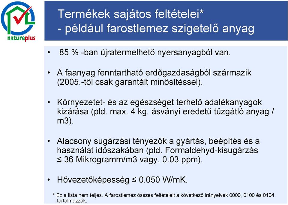 Környezetet- és az egészséget terhelő adalékanyagok kizárása (pld. max. 4 kg. ásványi eredetű tűzgátló anyag / m3).