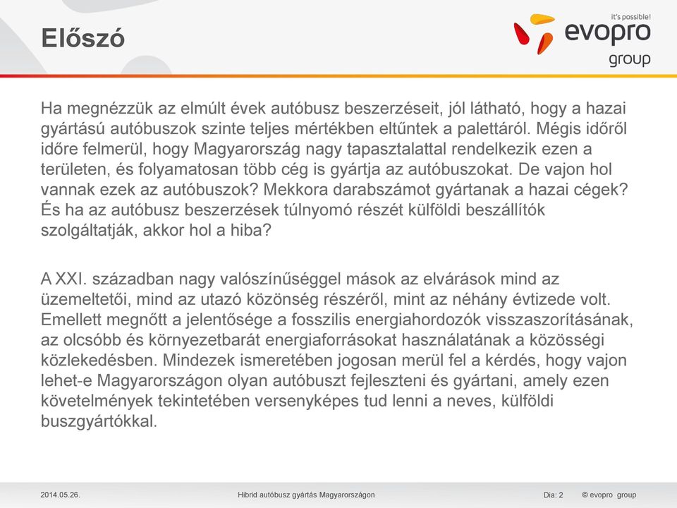 Mekkora darabszámot gyártanak a hazai cégek? És ha az autóbusz beszerzések túlnyomó részét külföldi beszállítók szolgáltatják, akkor hol a hiba? A XXI.