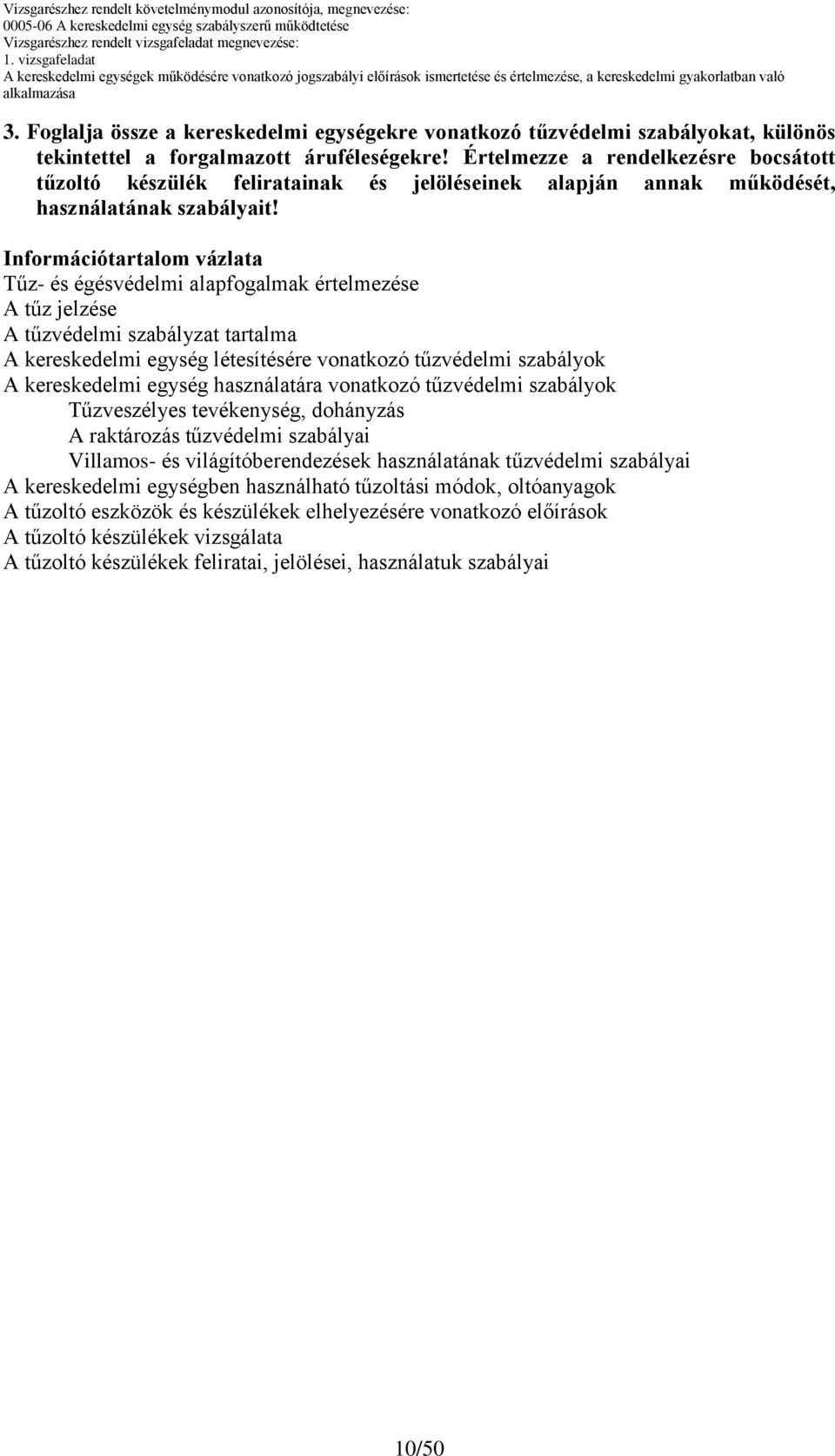 Információtartalom vázlata Tűz- és égésvédelmi alapfogalmak értelmezése A tűz jelzése A tűzvédelmi szabályzat tartalma A kereskedelmi egység létesítésére vonatkozó tűzvédelmi szabályok A kereskedelmi