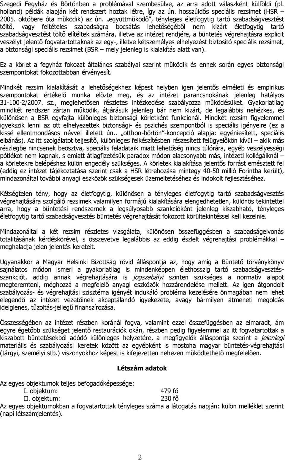 együttműködő, tényleges életfogytig tartó szabadságvesztést töltő, vagy feltételes szabadságra bocsátás lehetőségéből nem kizárt életfogytig tartó szabadságvesztést töltő elítéltek számára, illetve