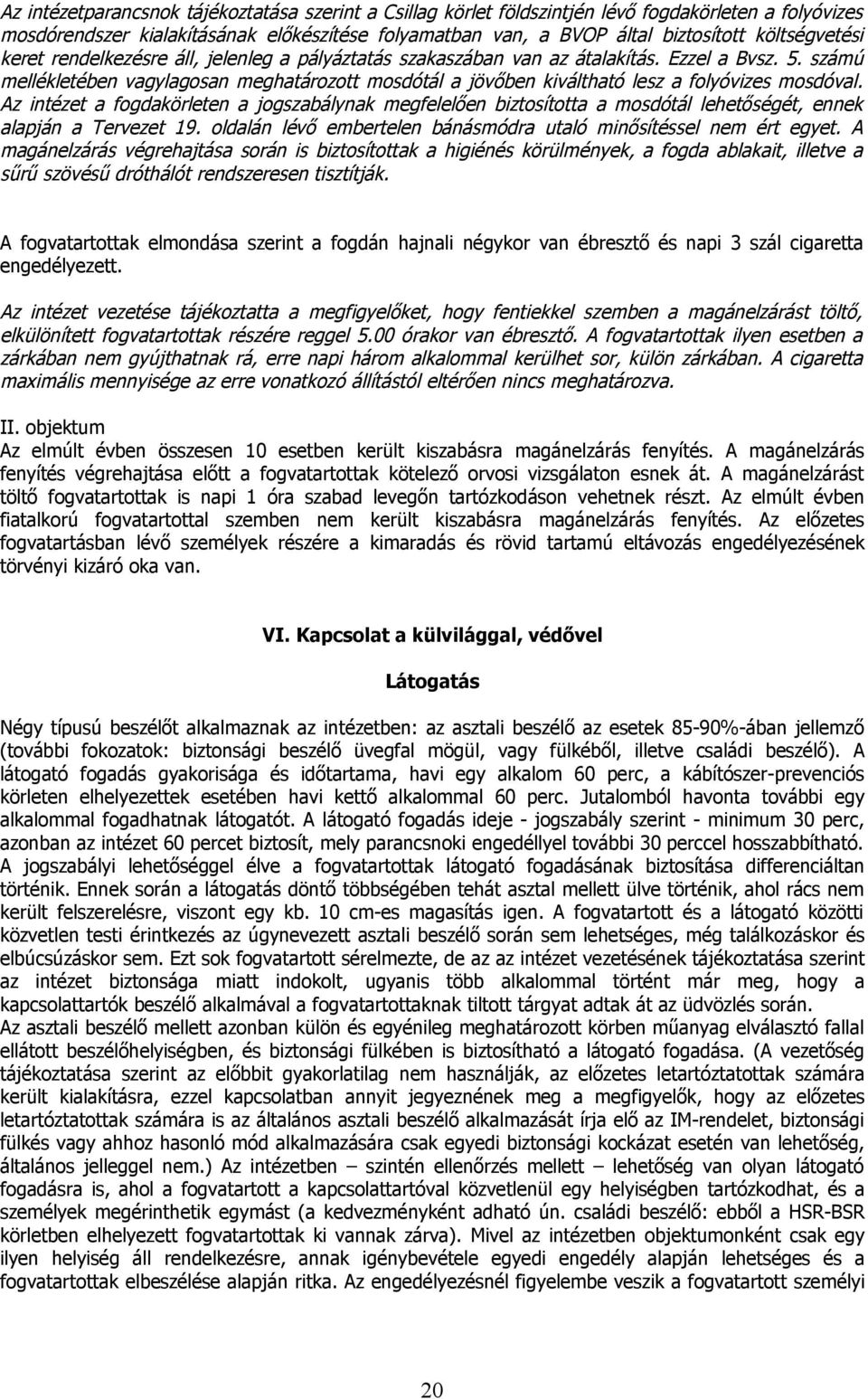 számú mellékletében vagylagosan meghatározott mosdótál a jövőben kiváltható lesz a folyóvizes mosdóval.