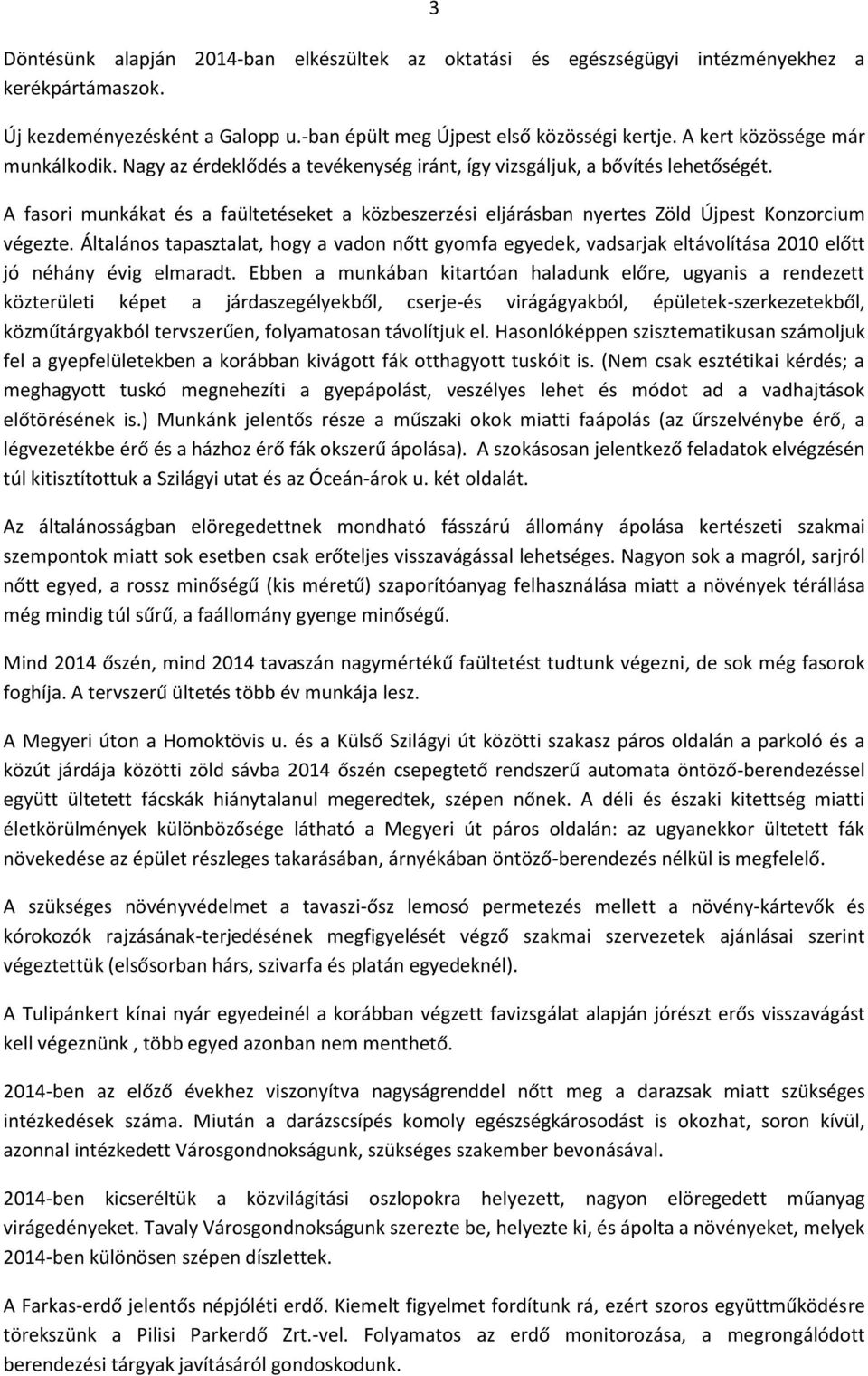 A fasori munkákat és a faültetéseket a közbeszerzési eljárásban nyertes Zöld Újpest Konzorcium végezte.