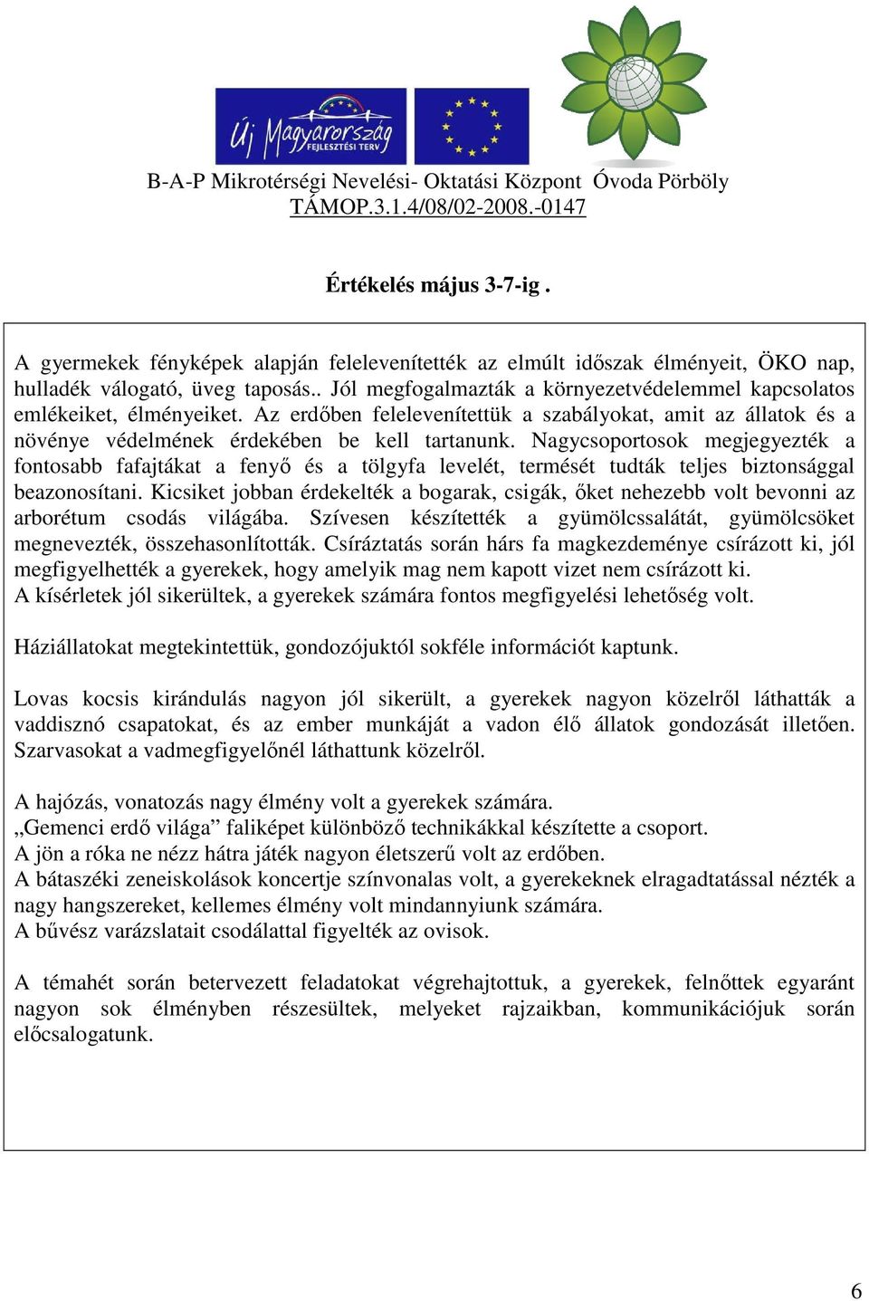 Az erdőben felelevenítettük a szabályokat, amit az állatok és a növénye védelmének érdekében be kell tartanunk.
