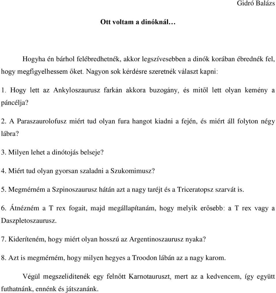 Milyen lehet a dinótojás belseje? 4. Miért tud olyan gyorsan szaladni a Szukomimusz? 5. Megmérném a Szpinoszaurusz hátán azt a nagy taréjt és a Triceratopsz szarvát is. 6.