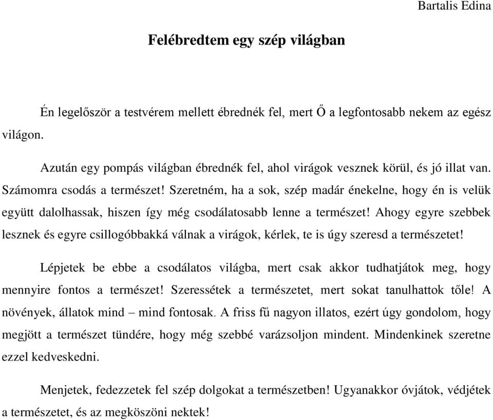 Szeretném, ha a sok, szép madár énekelne, hogy én is velük együtt dalolhassak, hiszen így még csodálatosabb lenne a természet!
