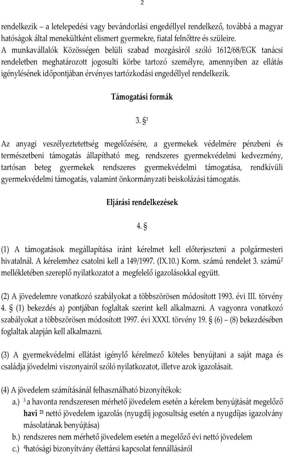 tartózkodási engedéllyel rendelkezik. Támogatási formák 3.