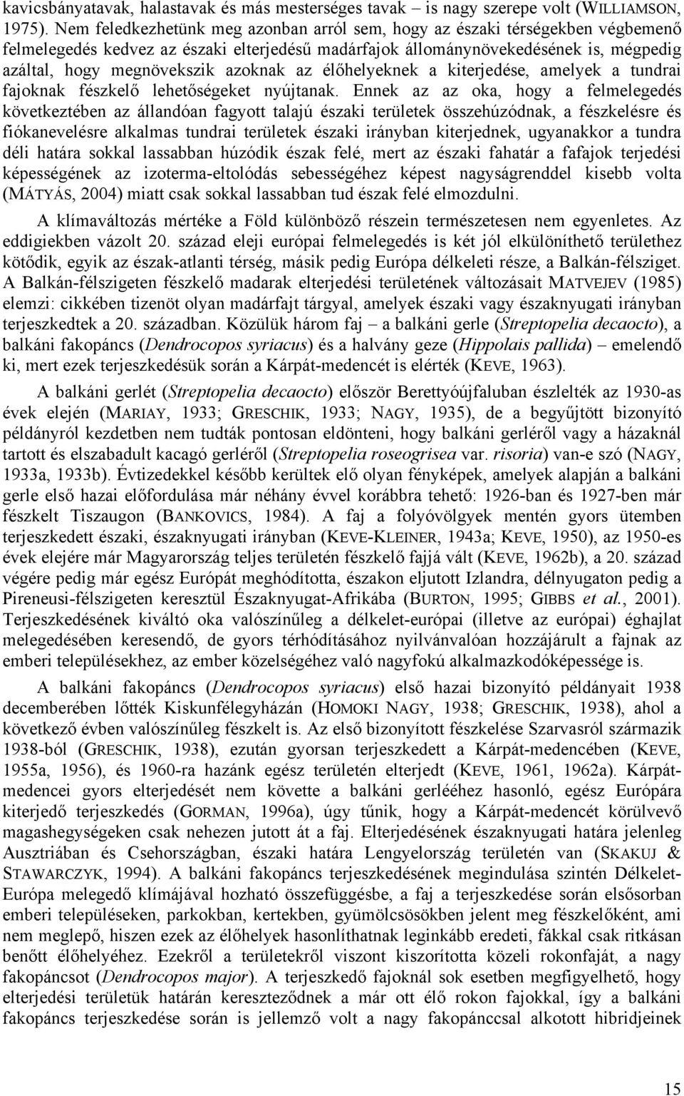 azoknak az élőhelyeknek a kiterjedése, amelyek a tundrai fajoknak fészkelő lehetőségeket nyújtanak.