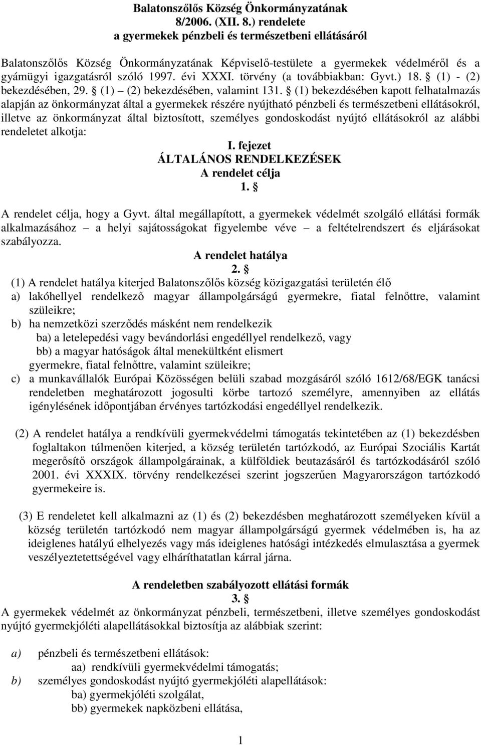 évi XXXI. törvény (a továbbiakban: Gyvt.) 18. (1) - (2) bekezdésében, 29. (1) (2) bekezdésében, valamint 131.