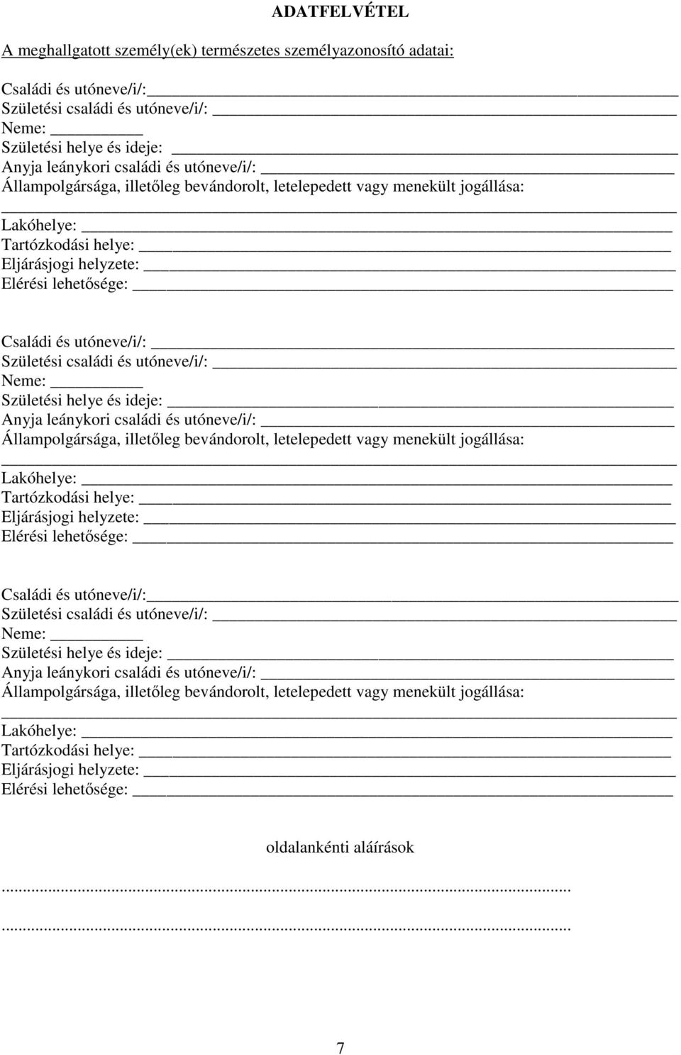 családi és utóneve/i/: Neme: Születési helye és ideje: Anyja leánykori családi és  családi és utóneve/i/: Neme: Születési helye és ideje: Anyja leánykori családi és utóneve/i/: Állampolgársága,