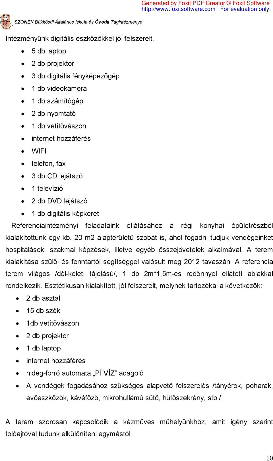 lejátszó 1 db digitális képkeret Referenciaintézményi feladataink ellátásához a régi konyhai épületrészből kialakítottunk egy kb.