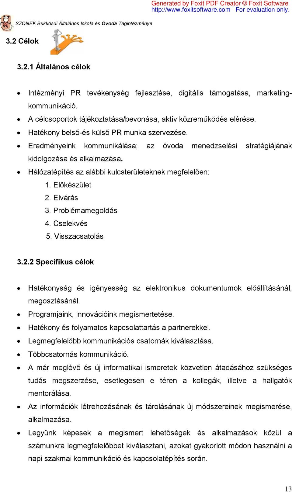 Előkészület 2. Elvárás 3. Problémamegoldás 4. Cselekvés 5. Visszacsatolás 3.2.2 Specifikus célok Hatékonyság és igényesség az elektronikus dokumentumok előállításánál, megosztásánál.