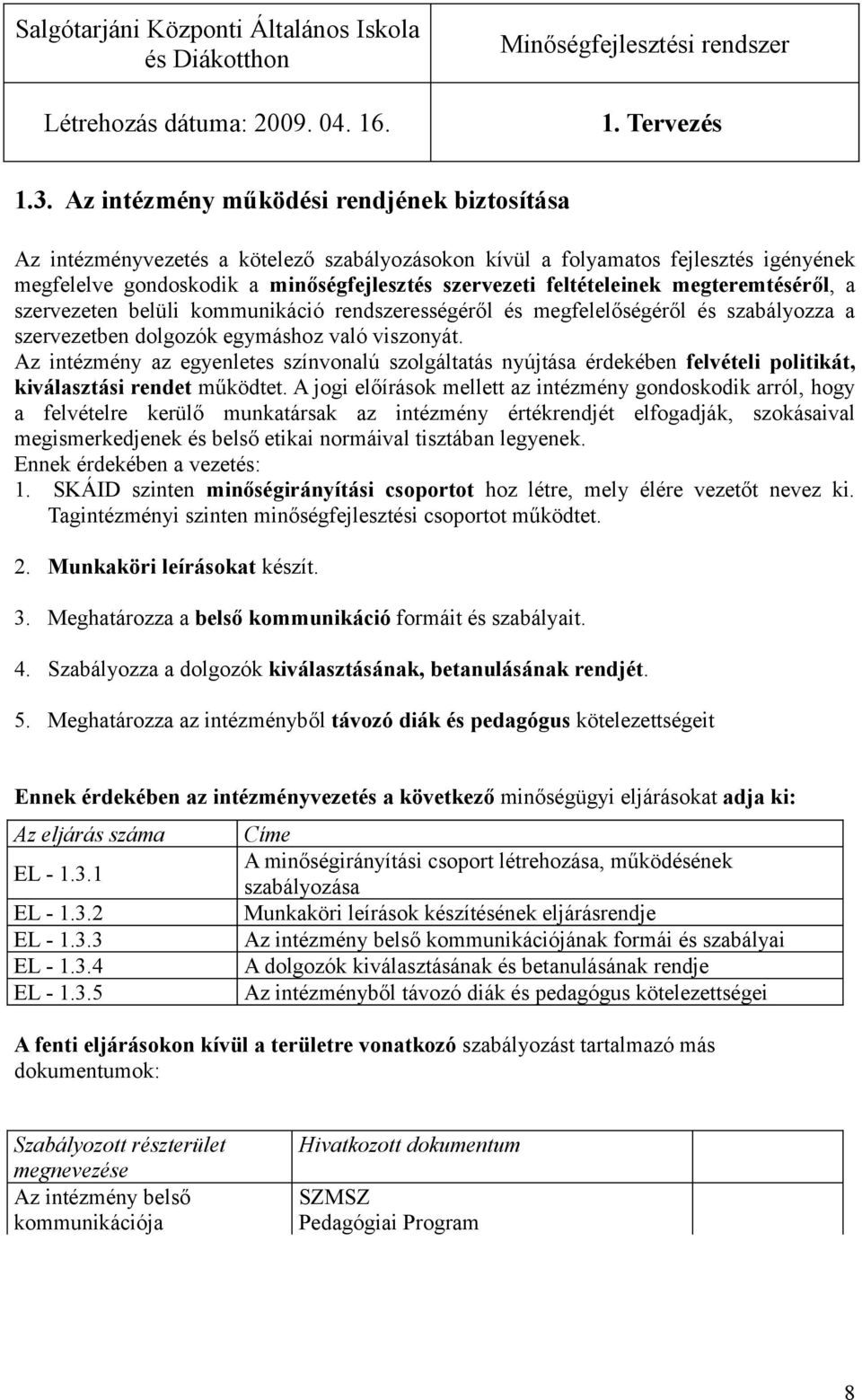 megteremtéséről, a szervezeten belüli kommunikáció rendszerességéről és megfelelőségéről és szabályozza a szervezetben dolgozók egymáshoz való viszonyát.