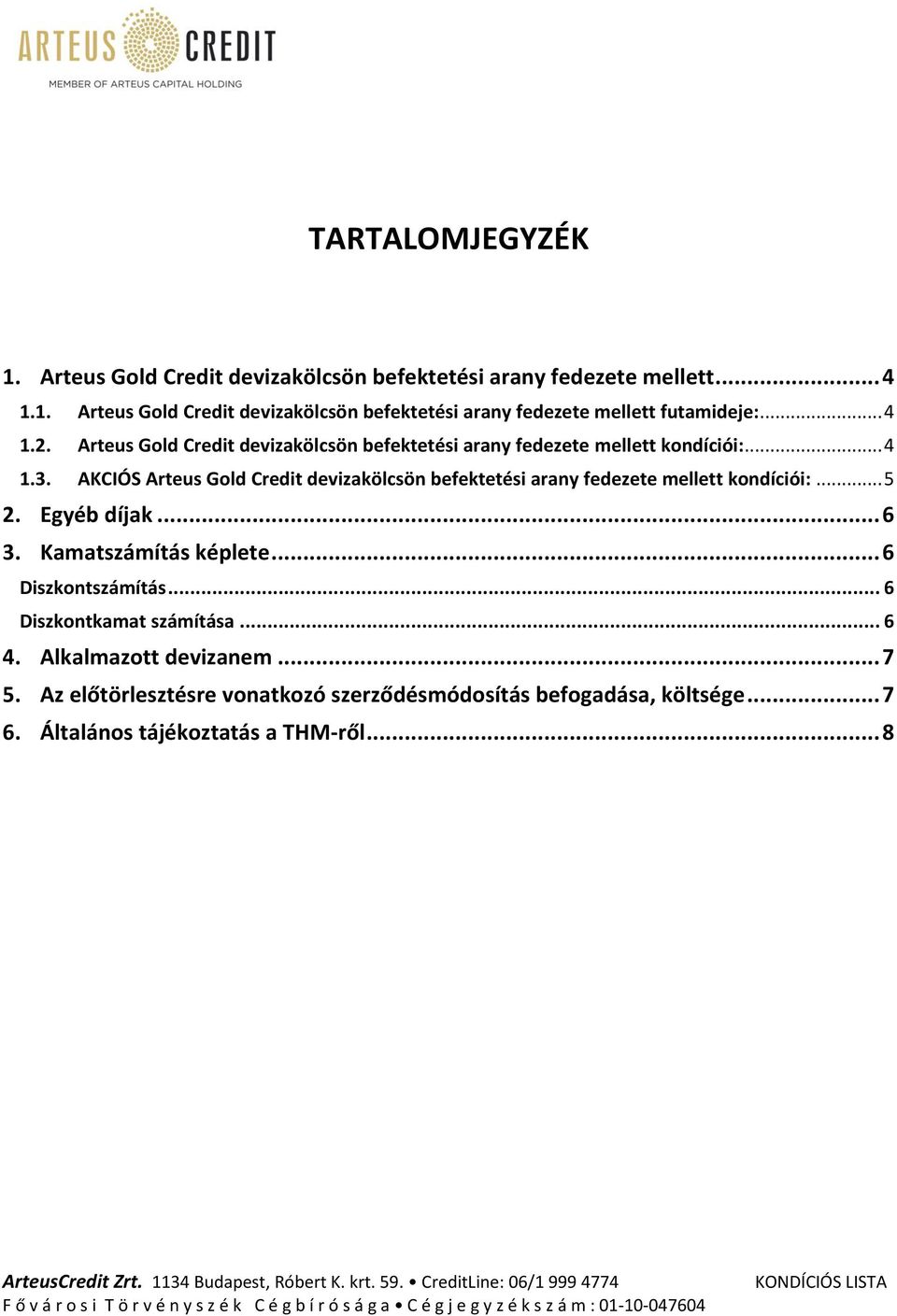 AKCIÓS Arteus Gold Credit devizakölcsön befektetési arany fedezete mellett kondíciói:... 5 2. Egyéb díjak... 6 3. Kamatszámítás képlete.