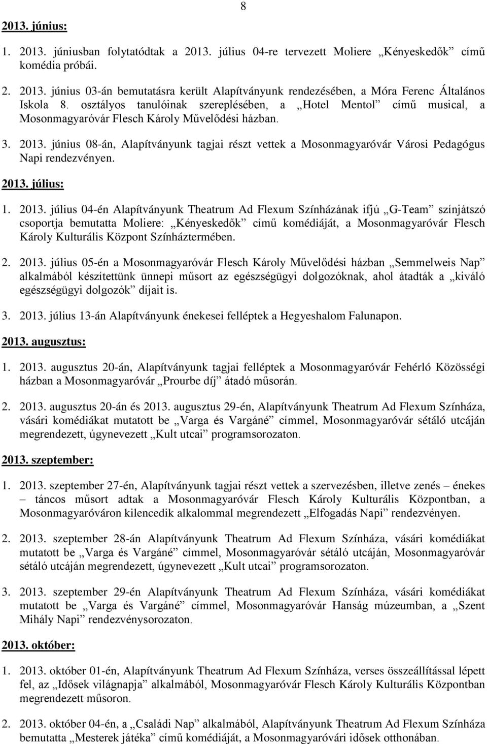 június 08-án, Alapítványunk tagjai részt vettek a Mosonmagyaróvár Városi Pedagógus Napi rendezvényen. 2013.