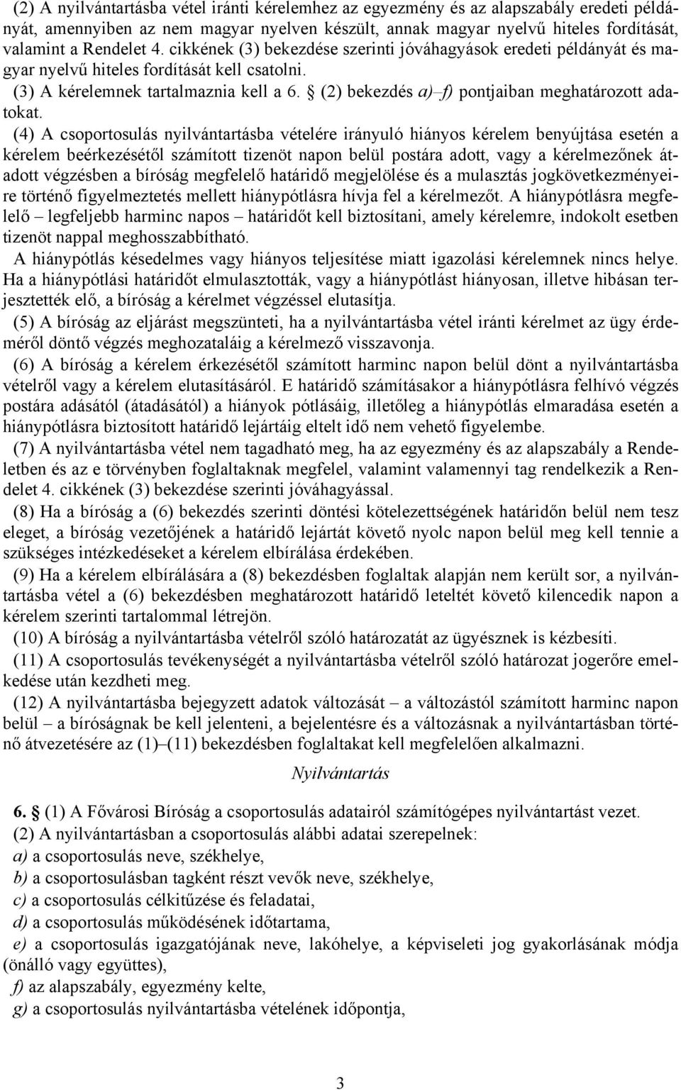 (2) bekezdés a) f) pontjaiban meghatározott adatokat.