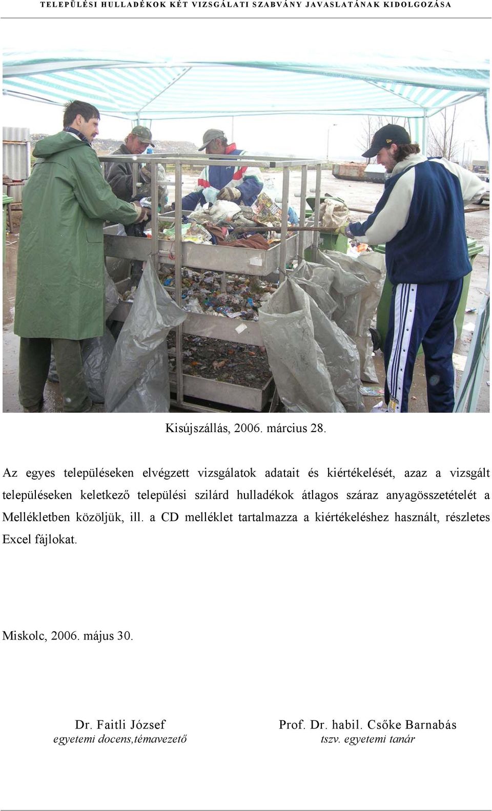 szilárd hulladékok átlagos száraz anyagösszetételét a Mellékletben közöljük, ill.