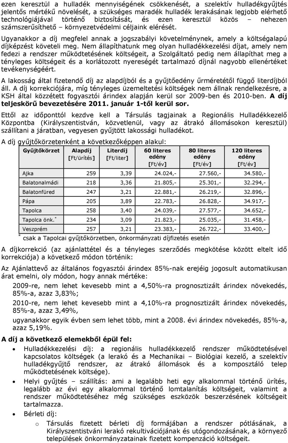 Ugyanakkor a díj megfelel annak a jogszabályi követelménynek, amely a költségalapú díjképzést követeli meg.