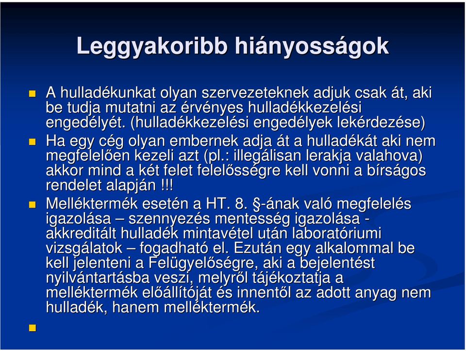 : illegálisan lisan lerakja valahova) akkor mind a két k t felet felelőss sségre kell vonni a bírsb rságos rendelet alapján n!!! Mellékterm ktermék k esetén n a HT. 8.
