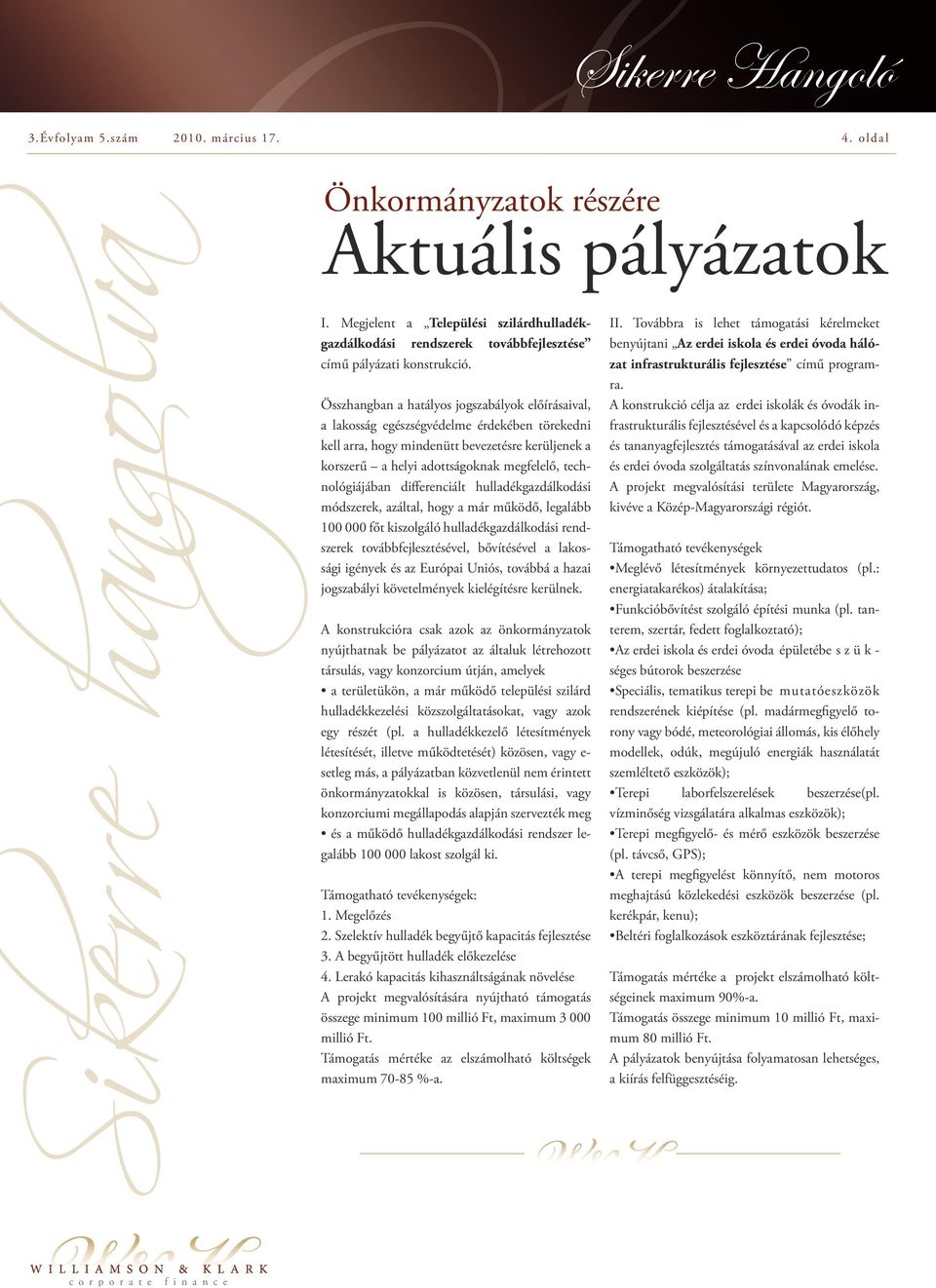 technológiájában differenciált hulladékgazdálkodási módszerek, azáltal, hogy a már működő, legalább 100 000 főt kiszolgáló hulladékgazdálkodási rendszerek továbbfejlesztésével, bővítésével a
