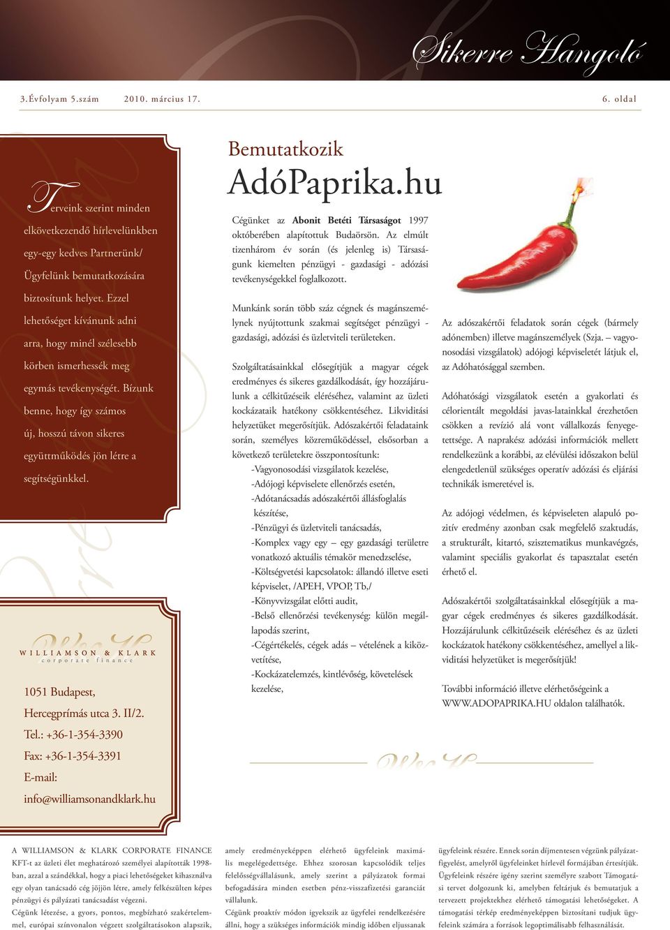 1051 Budapest, Hercegprímás utca 3. II/2. Tel.: +36-1-354-3390 Fax: +36-1-354-3391 E-mail: info@williamsonandklark.hu Bemutatkozik AdóPaprika.