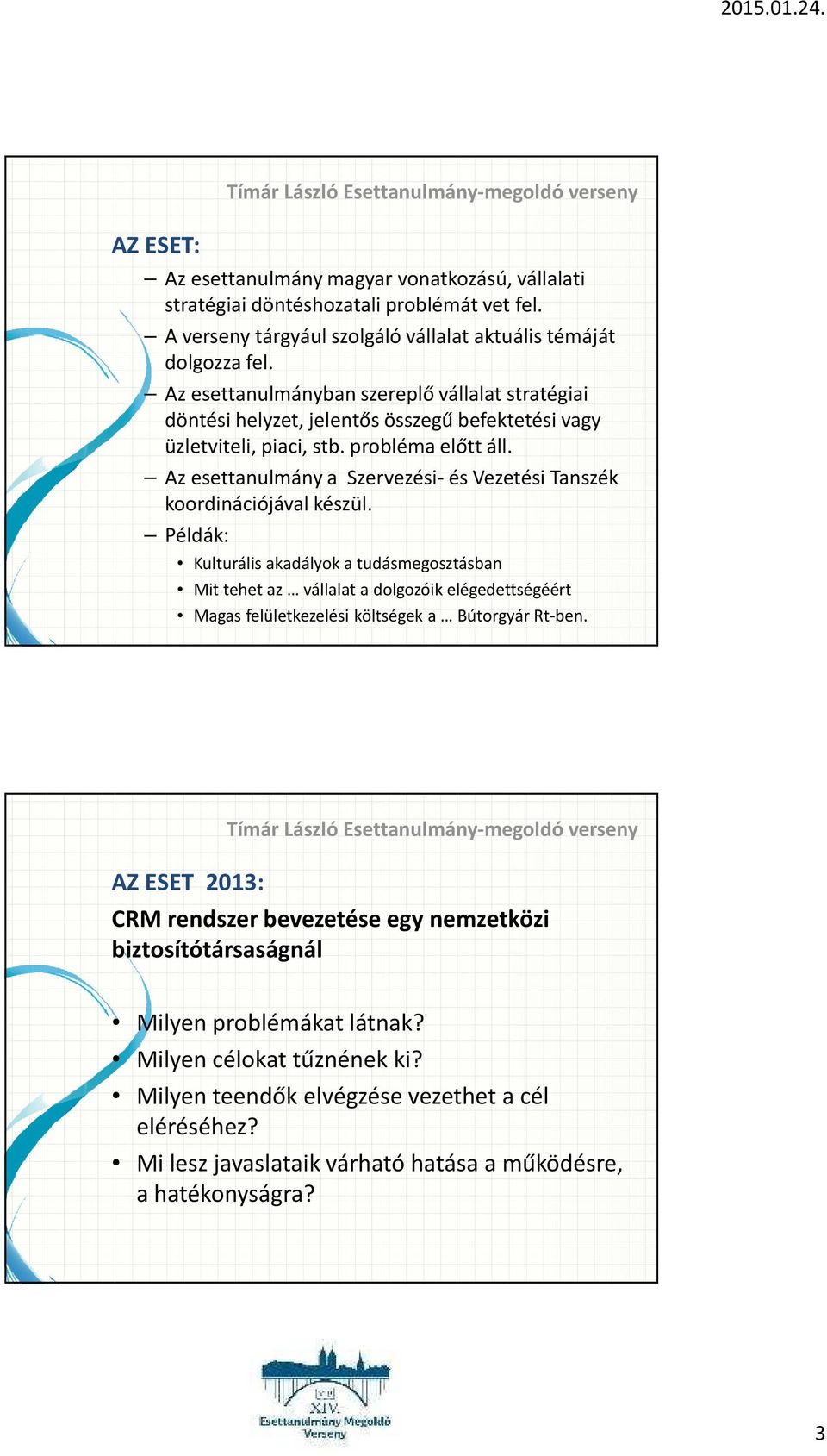 Az esettanulmány a Szervezési- és Vezetési Tanszék koordinációjával készül.