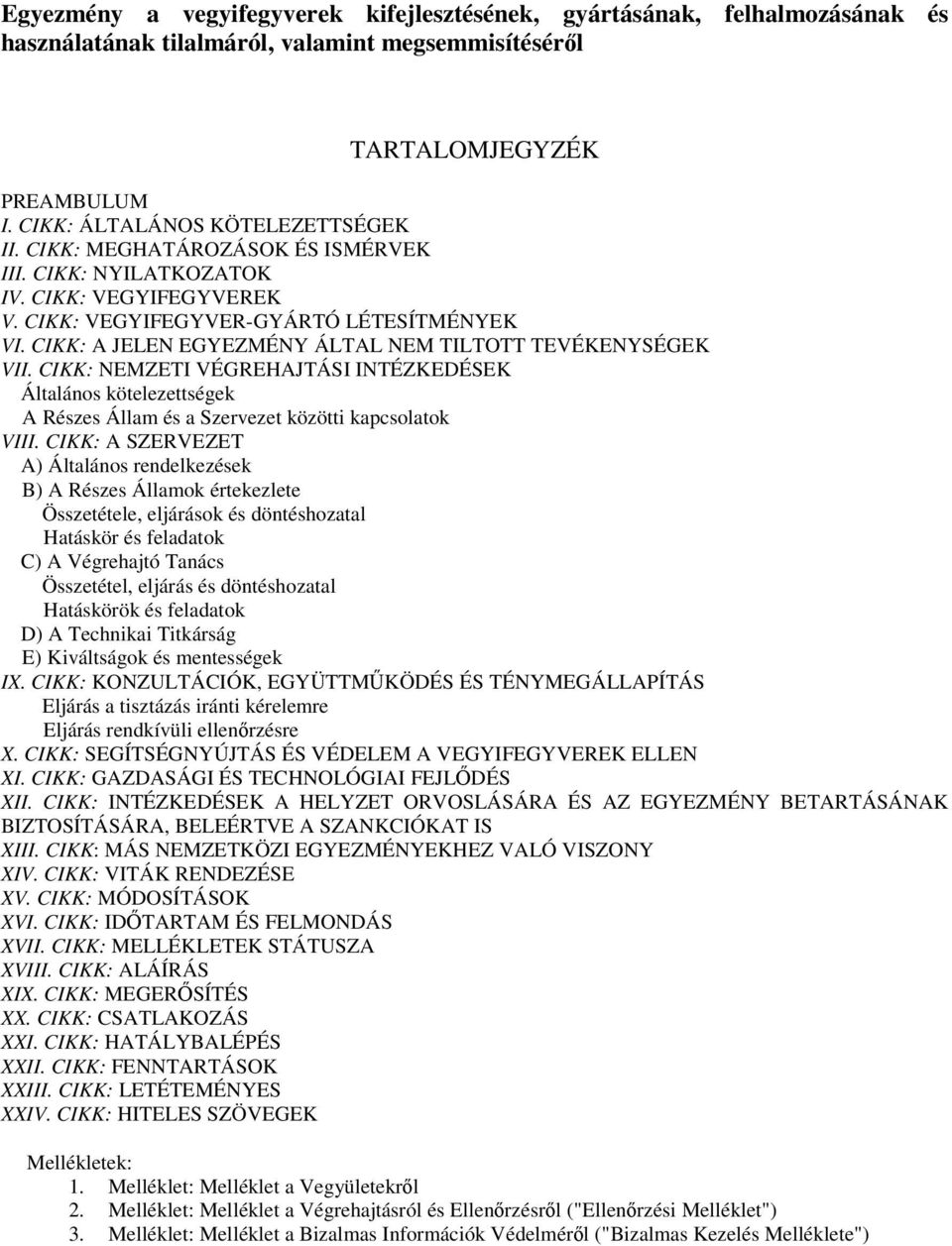 CIKK: NEMZETI VÉGREHAJTÁSI INTÉZKEDÉSEK Általános kötelezettségek A Részes Állam és a Szervezet közötti kapcsolatok VIII.