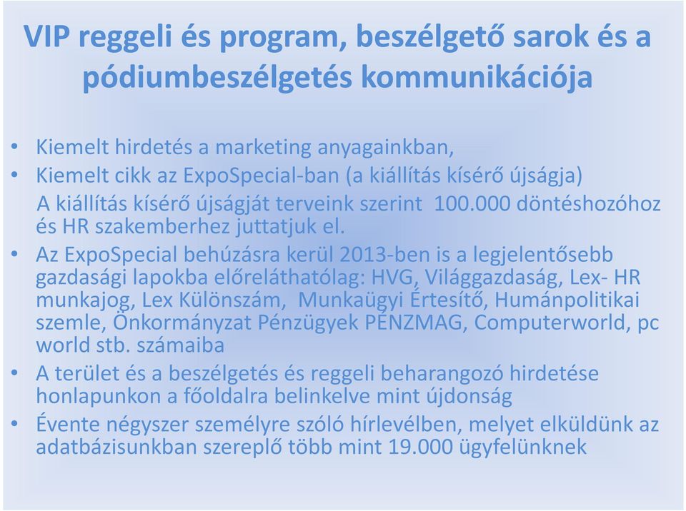 Az ExpoSpecial behúzásra kerül 2013-ben is a legjelentősebb gazdasági lapokba előreláthatólag:hvg, Világgazdaság, Lex-HR munkajog, Lex Különszám, Munkaügyi Értesítő, Humánpolitikai szemle,