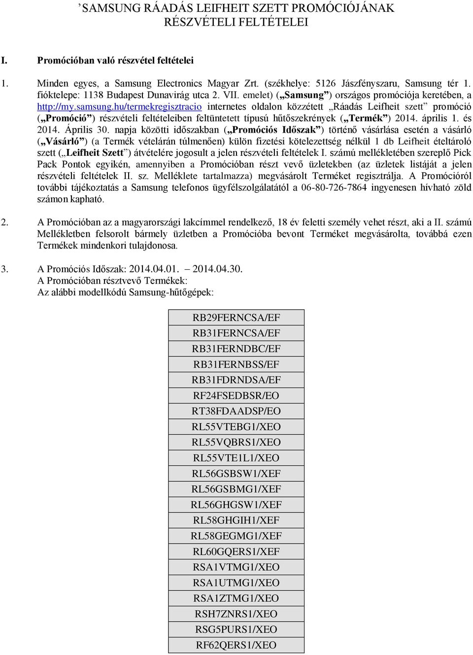 hu/termekregisztracio internetes oldalon közzétett Ráadás Leifheit szett promóció ( Promóció ) részvételi feltételeiben feltüntetett típusú hűtőszekrények ( Termék ) 2014. április 1. és 2014.