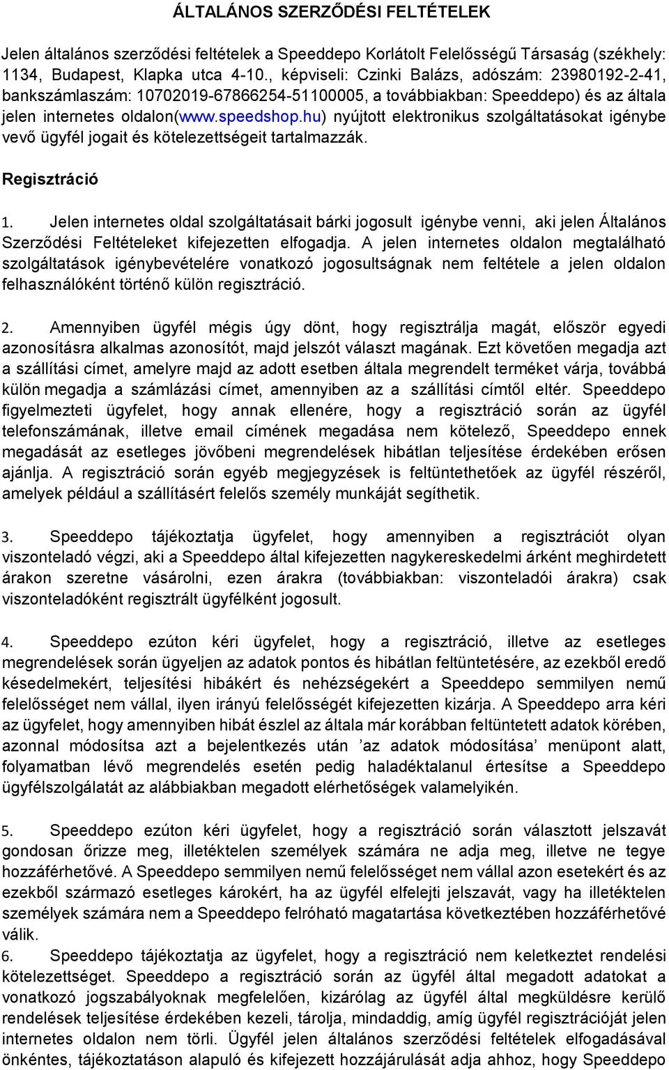 hu) nyújtott elektronikus szolgáltatásokat igénybe vevő ügyfél jogait és kötelezettségeit tartalmazzák. Regisztráció 1.