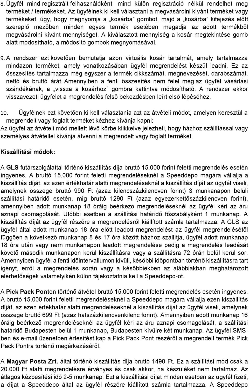 megadja az adott termékből megvásárolni kívánt mennyiséget. A kiválasztott mennyiség a kosár megtekintése gomb alatt módosítható, a módosító gombok megnyomásával. 9.