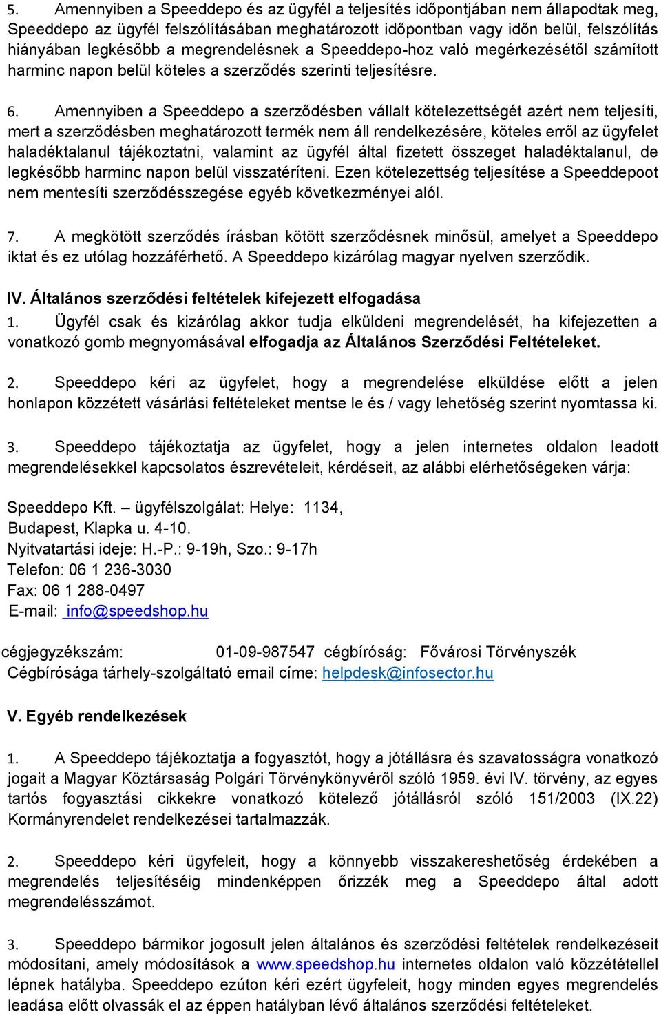 Amennyiben a Speeddepo a szerződésben vállalt kötelezettségét azért nem teljesíti, mert a szerződésben meghatározott termék nem áll rendelkezésére, köteles erről az ügyfelet haladéktalanul