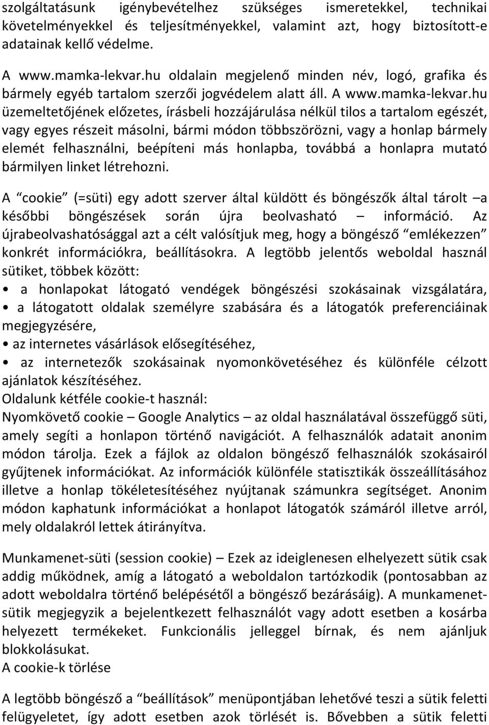 hu üzemeltetőjének előzetes, írásbeli hozzájárulása nélkül tilos a tartalom egészét, vagy egyes részeit másolni, bármi módon többszörözni, vagy a honlap bármely elemét felhasználni, beépíteni más