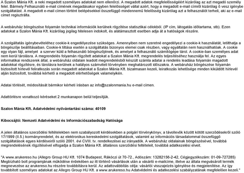 A megadott e-mail címen történt belépésekkel összefüggő mindennemű felelősség kizárólag azt a felhasználót terheli, aki az e-mail címet regisztrálta.