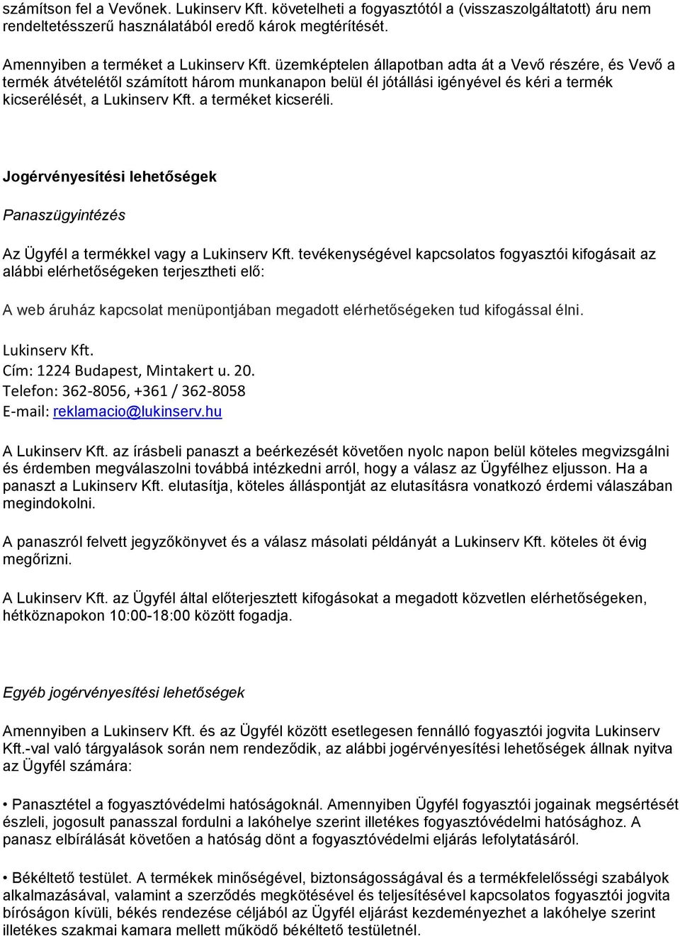 a terméket kicseréli. Jogérvényesítési lehetőségek Panaszügyintézés Az Ügyfél a termékkel vagy a Lukinserv Kft.