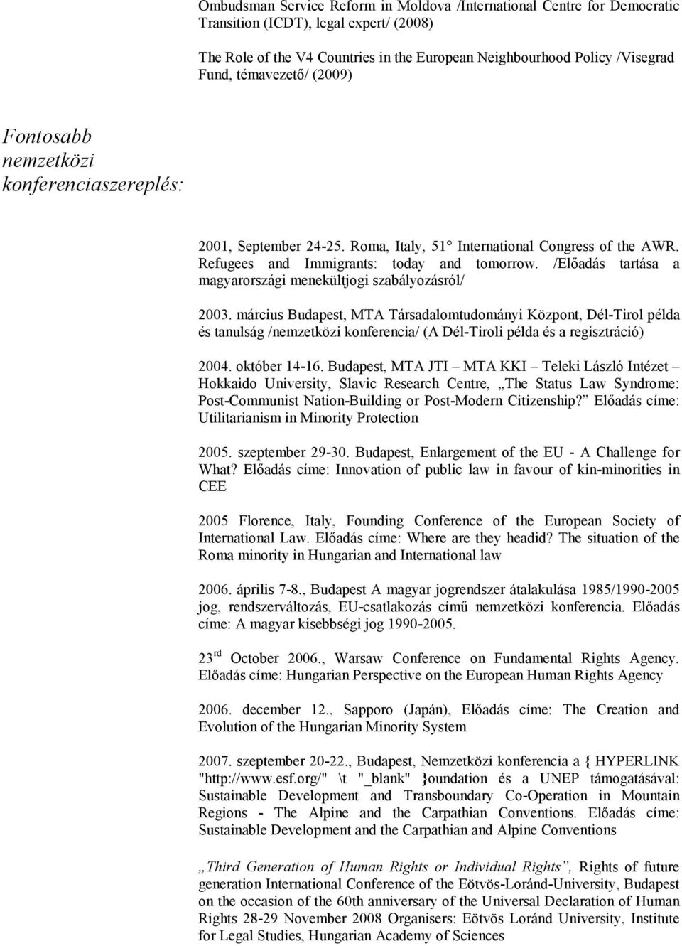/Elıadás tartása a magyarországi menekültjogi szabályozásról/ 2003.