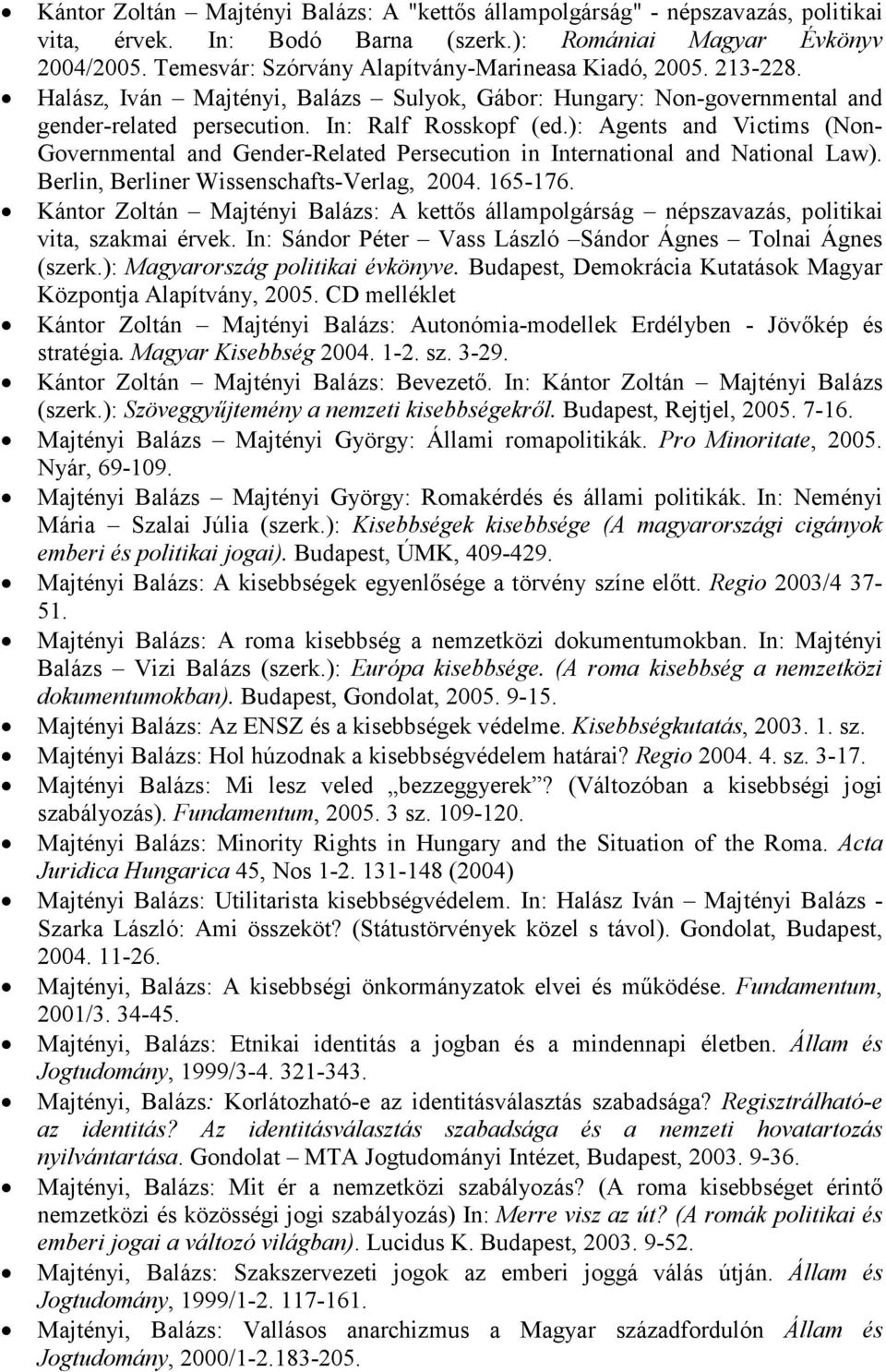 ): Agents and Victims (Non- Governmental and Gender-Related Persecution in International and National Law). Berlin, Berliner Wissenschafts-Verlag, 2004. 165-176.