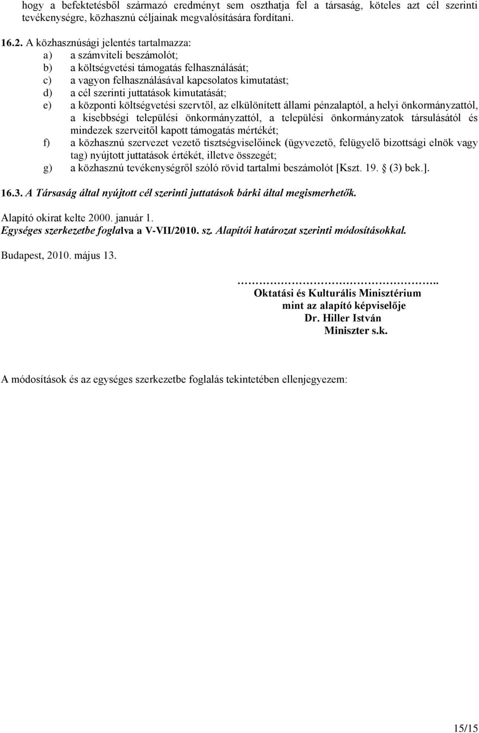 kimutatását; e) a központi költségvetési szervtől, az elkülönített állami pénzalaptól, a helyi önkormányzattól, a kisebbségi települési önkormányzattól, a települési önkormányzatok társulásától és