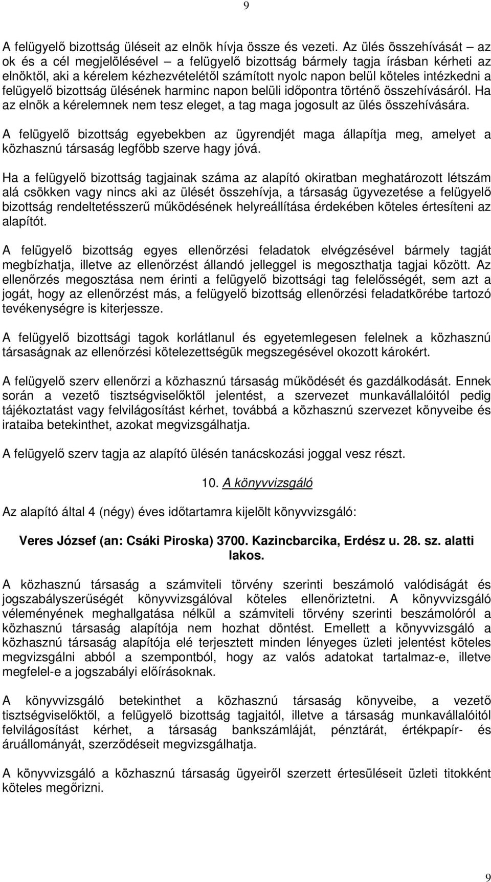 felügyelő bizottság ülésének harminc napon belüli időpontra történő összehívásáról. Ha az elnök a kérelemnek nem tesz eleget, a tag maga jogosult az ülés összehívására.