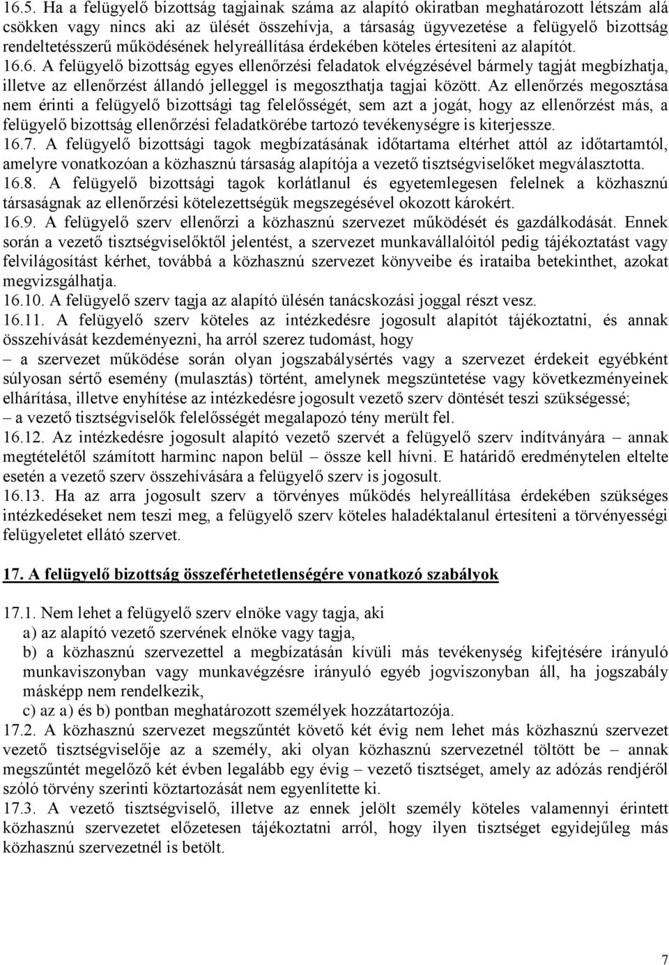 6. A felügyelő bizottság egyes ellenőrzési feladatok elvégzésével bármely tagját megbízhatja, illetve az ellenőrzést állandó jelleggel is megoszthatja tagjai között.