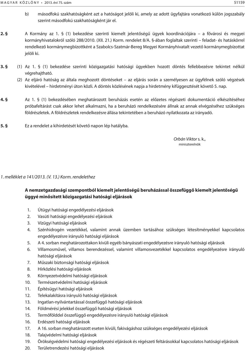 (1) bekezdése szerinti kiemelt jelentőségű ügyek koordinációjára a fővárosi és megyei kormányhivatalokról szóló 288/2010. (XII. 21.) Korm. rendelet 8/A.