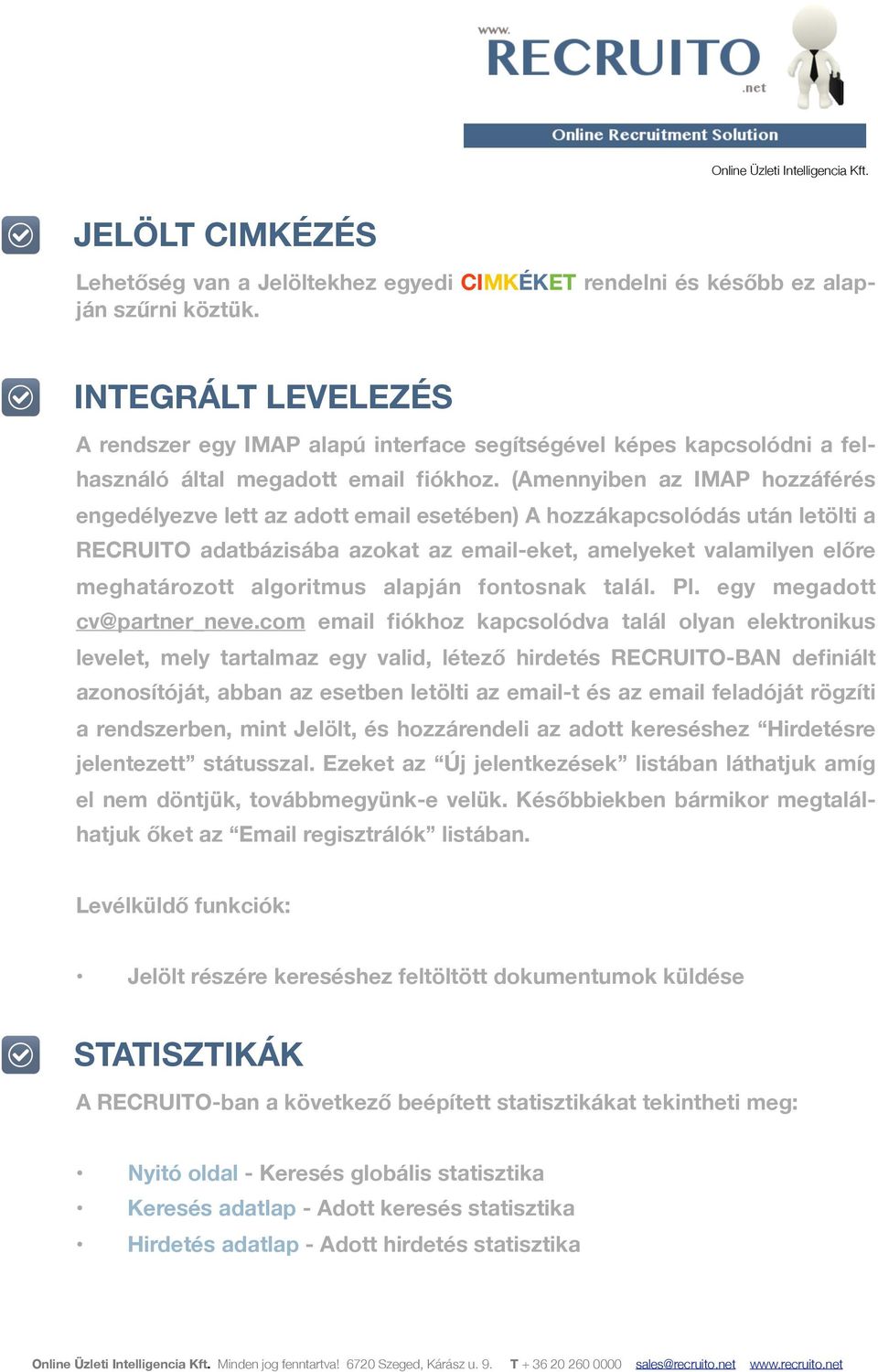 (Amennyiben az IMAP hozzáférés engedélyezve lett az adott email esetében) A hozzákapcsolódás után letölti a RECRUITO adatbázisába azokat az email-eket, amelyeket valamilyen előre meghatározott